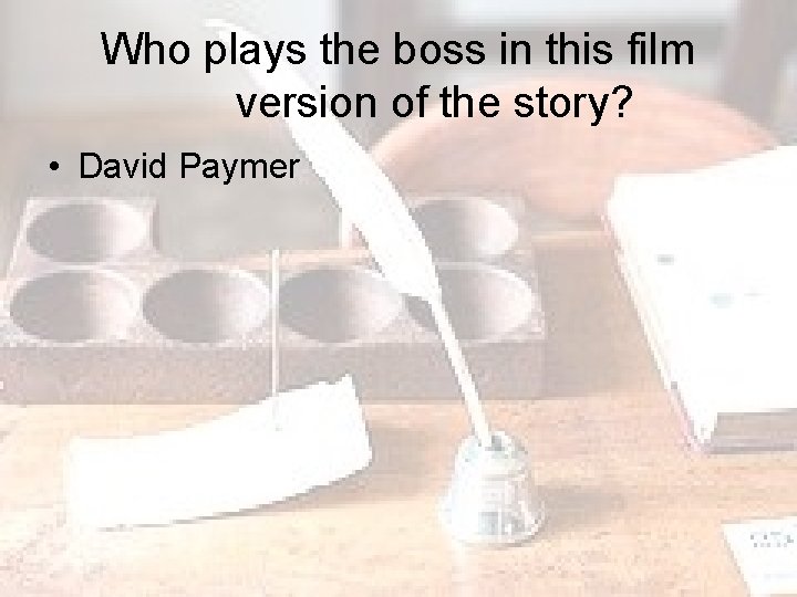 Who plays the boss in this film version of the story? • David Paymer