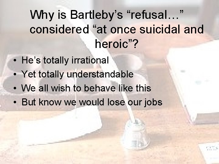 Why is Bartleby’s “refusal…” considered “at once suicidal and heroic”? • • He’s totally