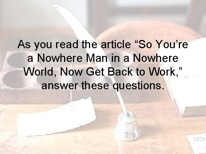 As you read the article “So You’re a Nowhere Man in a Nowhere World,