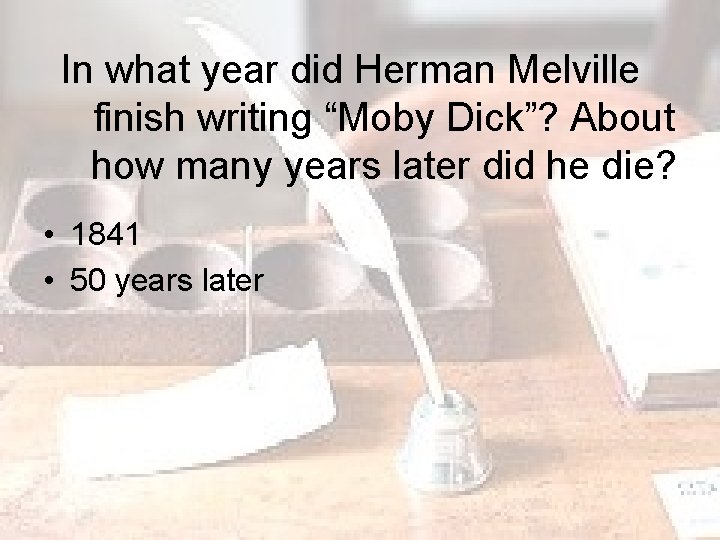 In what year did Herman Melville finish writing “Moby Dick”? About how many years