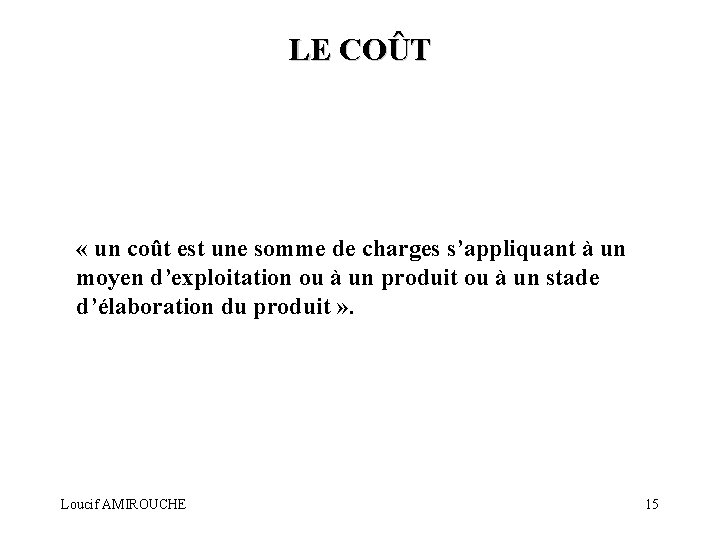 LE COÛT « un coût est une somme de charges s’appliquant à un moyen