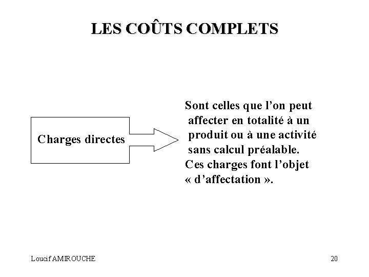 LES COÛTS COMPLETS Charges directes Loucif AMIROUCHE Sont celles que l’on peut affecter en