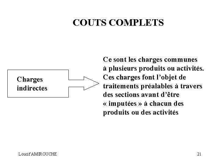 COUTS COMPLETS Charges indirectes Loucif AMIROUCHE Ce sont les charges communes à plusieurs produits