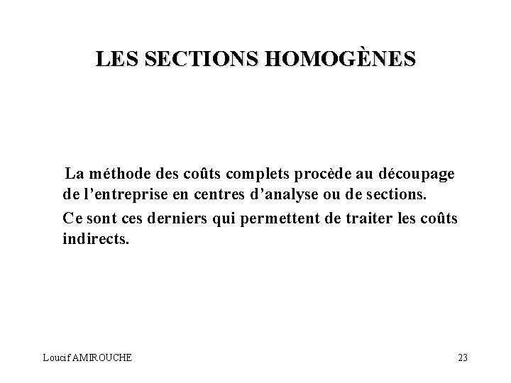 LES SECTIONS HOMOGÈNES La méthode des coûts complets procède au découpage de l’entreprise en