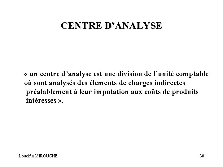 CENTRE D’ANALYSE « un centre d’analyse est une division de l’unité comptable où sont