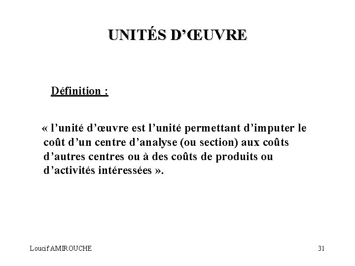 UNITÉS D’ŒUVRE Définition : « l’unité d’œuvre est l’unité permettant d’imputer le coût d’un