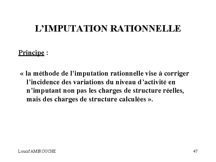 L’IMPUTATION RATIONNELLE Principe : « la méthode de l’imputation rationnelle vise à corriger l’incidence