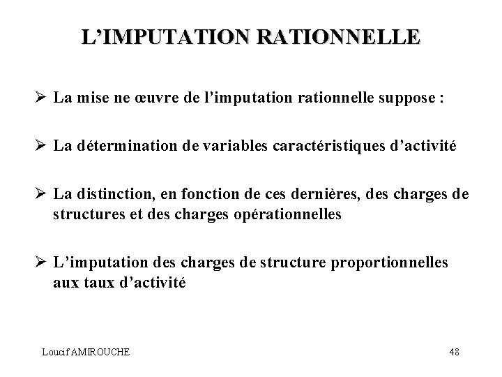 L’IMPUTATION RATIONNELLE Ø La mise ne œuvre de l’imputation rationnelle suppose : Ø La