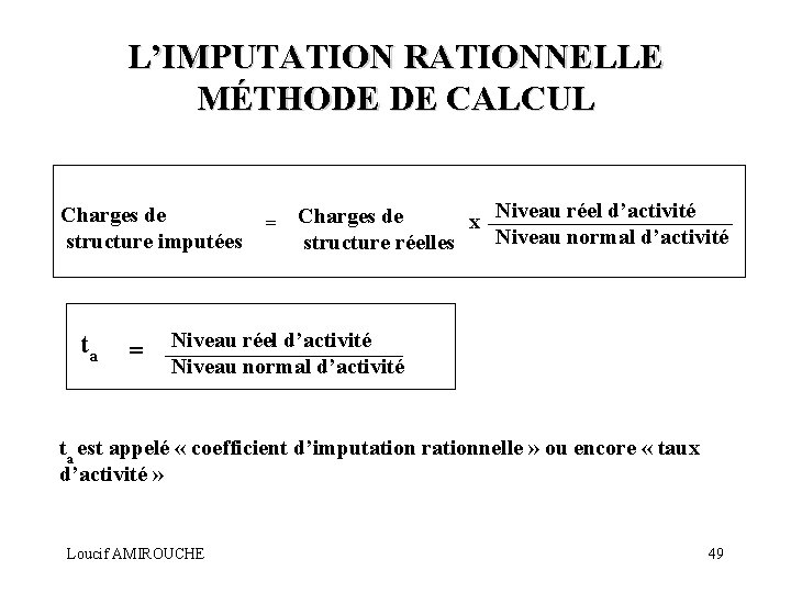 L’IMPUTATION RATIONNELLE MÉTHODE DE CALCUL Charges de structure imputées ta = x Niveau réel
