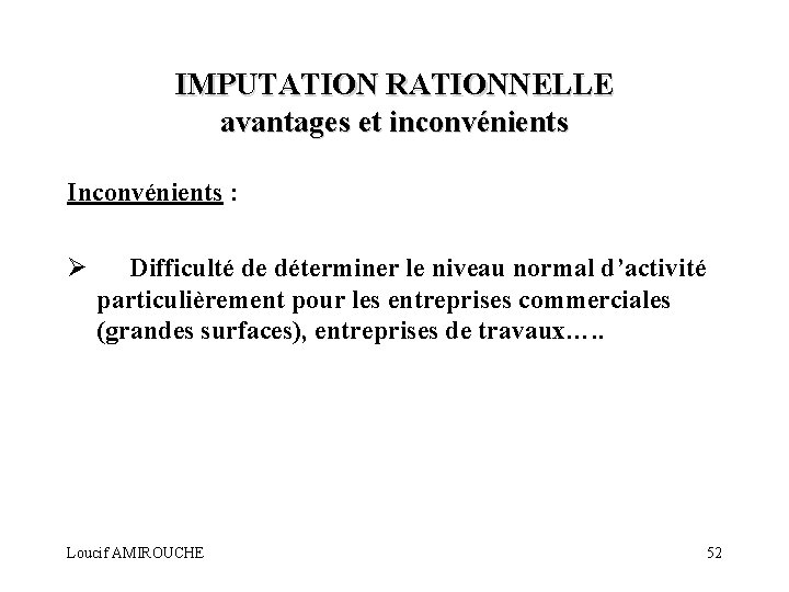 IMPUTATION RATIONNELLE avantages et inconvénients Inconvénients : Ø Difficulté de déterminer le niveau normal