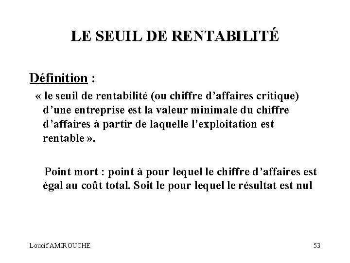 LE SEUIL DE RENTABILITÉ Définition : « le seuil de rentabilité (ou chiffre d’affaires