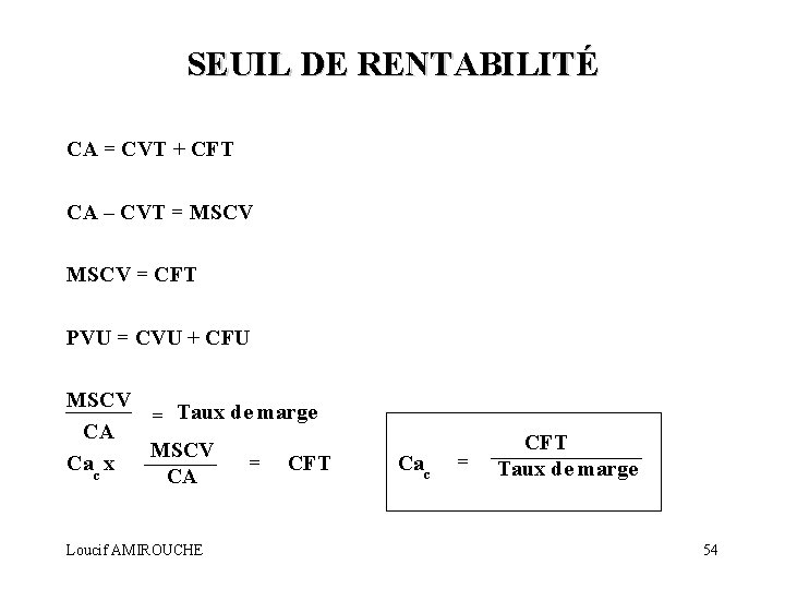 SEUIL DE RENTABILITÉ CA = CVT + CFT CA – CVT = MSCV =