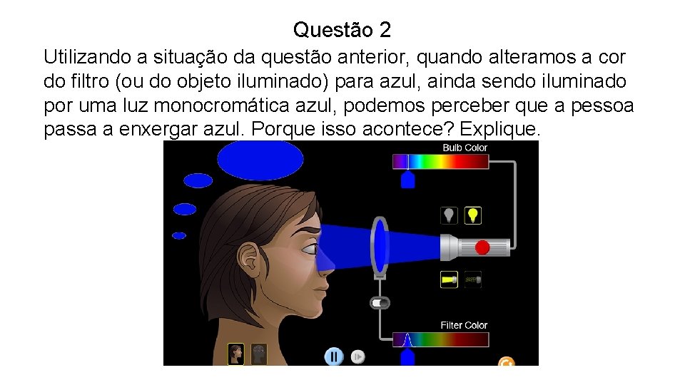 Questão 2 Utilizando a situação da questão anterior, quando alteramos a cor do filtro