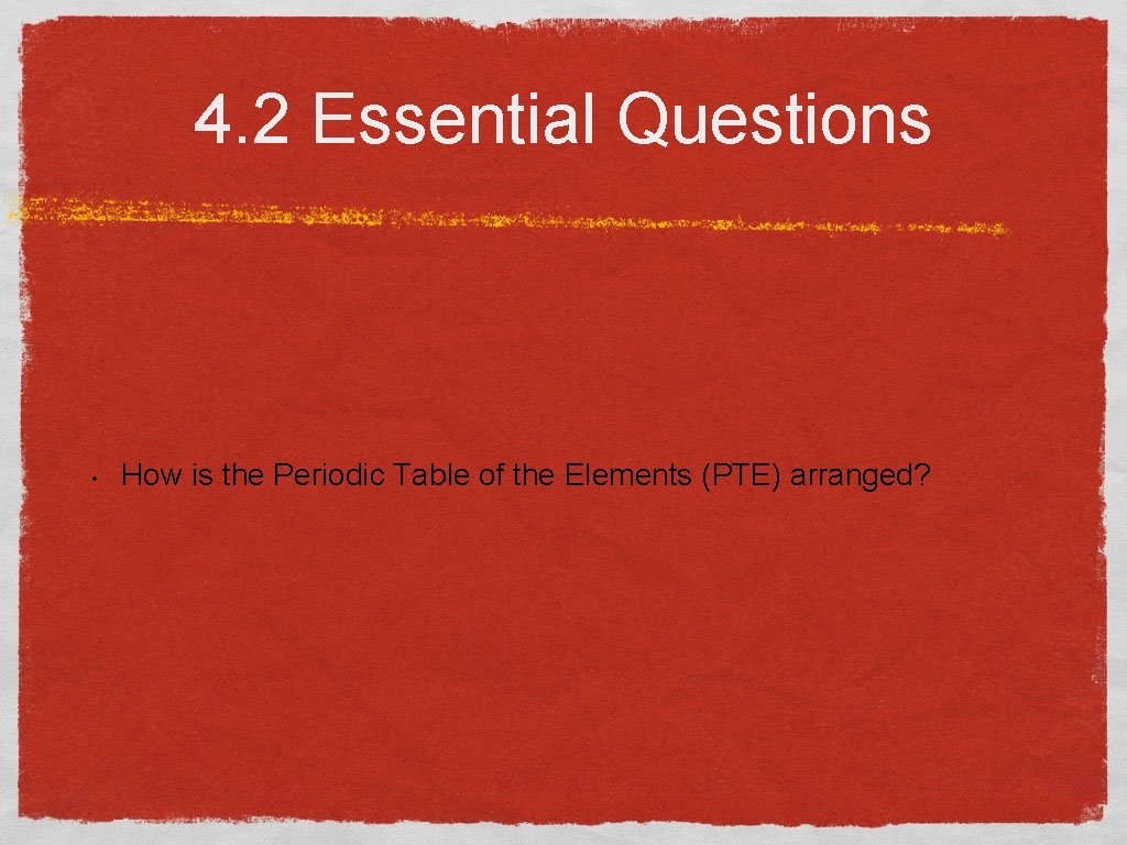 4. 2 Essential Questions • How is the Periodic Table of the Elements (PTE)