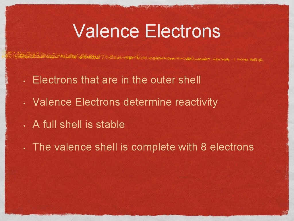 Valence Electrons • Electrons that are in the outer shell • Valence Electrons determine