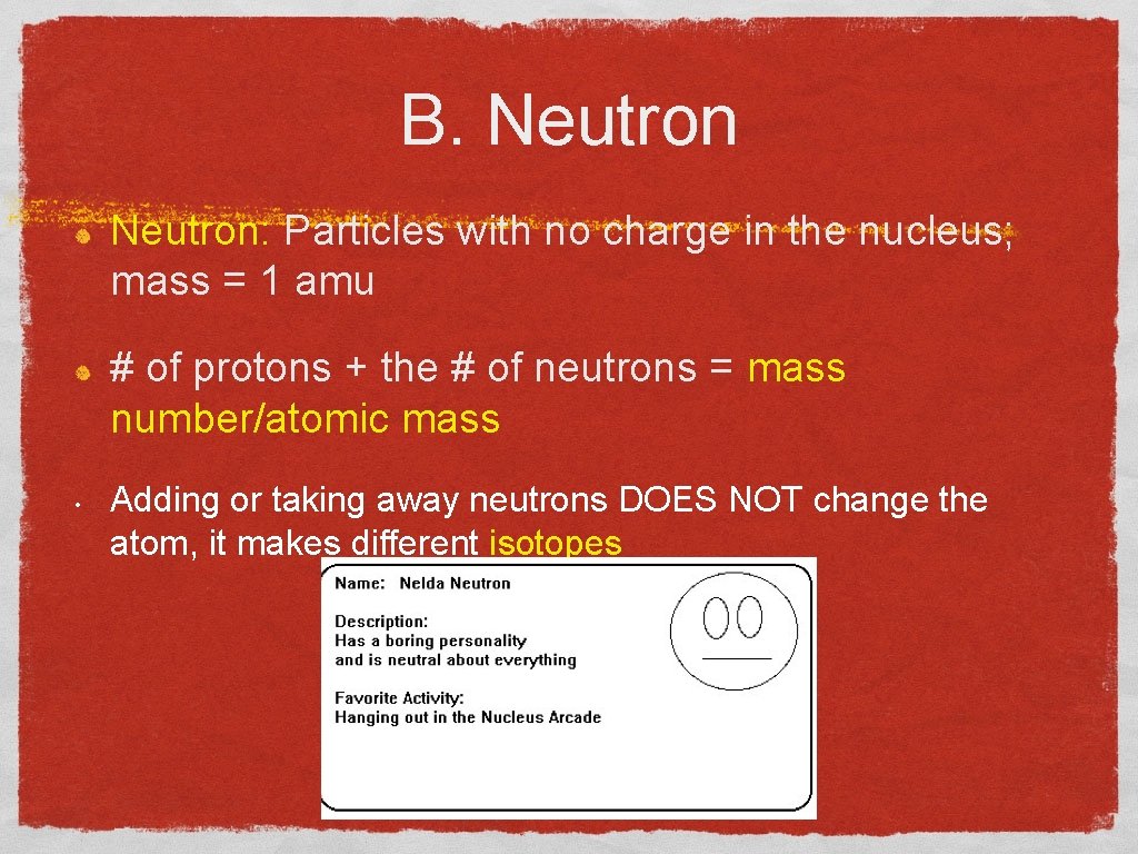 B. Neutron: Particles with no charge in the nucleus; mass = 1 amu #