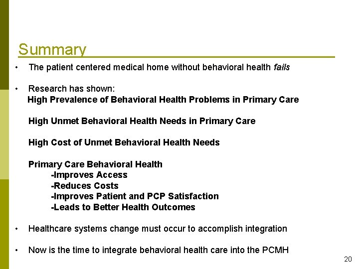 Summary • The patient centered medical home without behavioral health fails • Research has