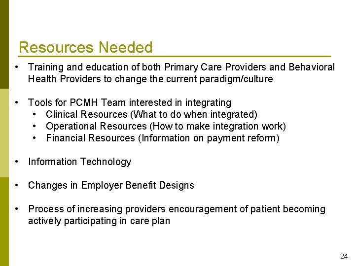 Resources Needed • Training and education of both Primary Care Providers and Behavioral Health