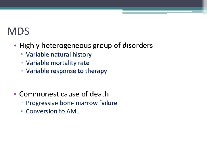 MDS • Highly heterogeneous group of disorders ▫ Variable natural history ▫ Variable mortality