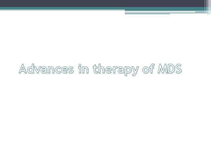 Advances in therapy of MDS 