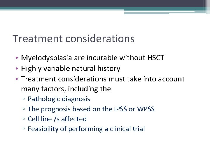 Treatment considerations • Myelodysplasia are incurable without HSCT • Highly variable natural history •