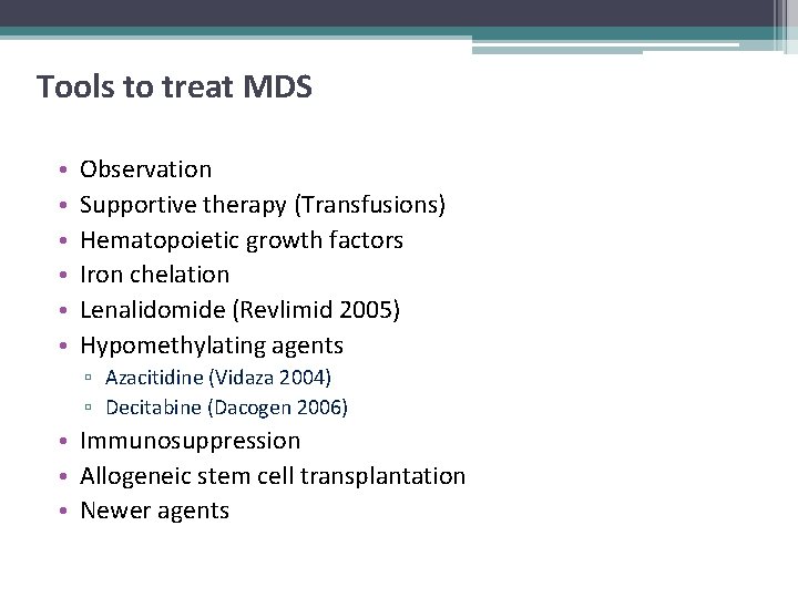 Tools to treat MDS • • • Observation Supportive therapy (Transfusions) Hematopoietic growth factors