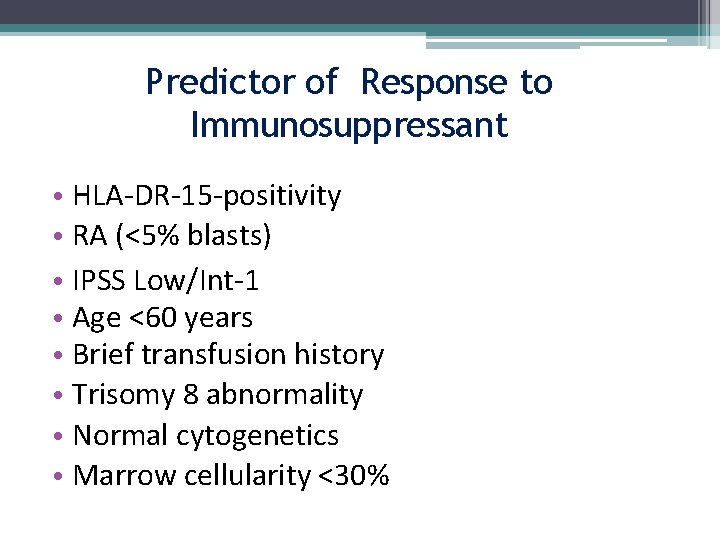 Predictor of Response to Immunosuppressant • HLA-DR-15 -positivity • RA (<5% blasts) • IPSS