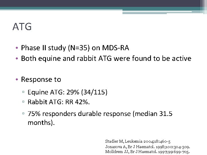 ATG • Phase II study (N=35) on MDS-RA • Both equine and rabbit ATG