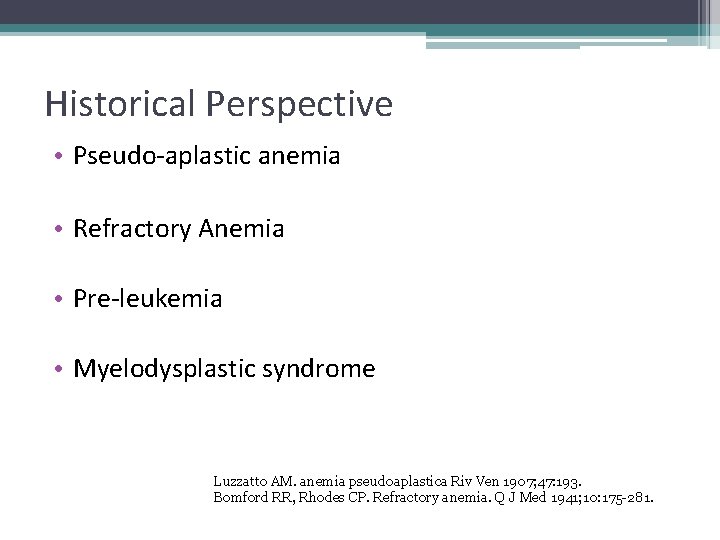 Historical Perspective • Pseudo-aplastic anemia • Refractory Anemia • Pre-leukemia • Myelodysplastic syndrome Luzzatto