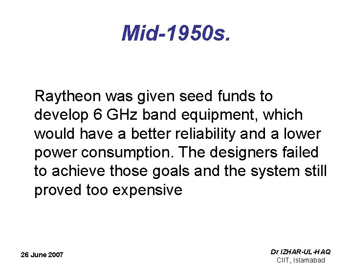 Mid-1950 s. Raytheon was given seed funds to develop 6 GHz band equipment, which