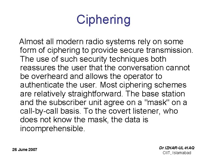 Ciphering Almost all modern radio systems rely on some form of ciphering to provide