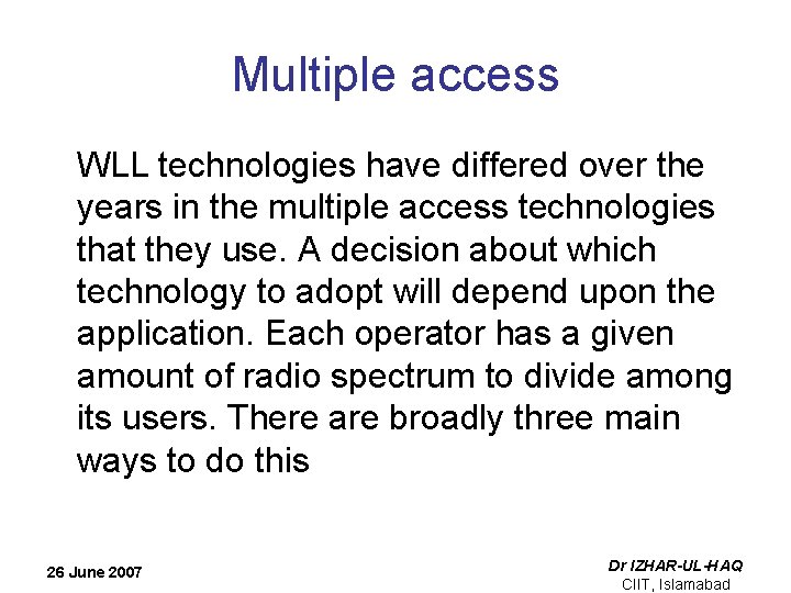 Multiple access WLL technologies have differed over the years in the multiple access technologies