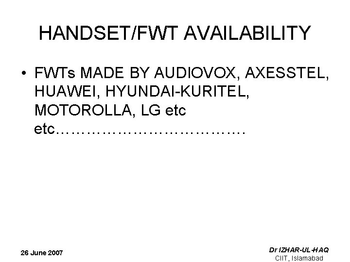 HANDSET/FWT AVAILABILITY • FWTs MADE BY AUDIOVOX, AXESSTEL, HUAWEI, HYUNDAI-KURITEL, MOTOROLLA, LG etc………………. 26