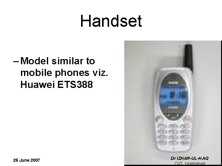 Handset – Model similar to mobile phones viz. Huawei ETS 388 26 June 2007