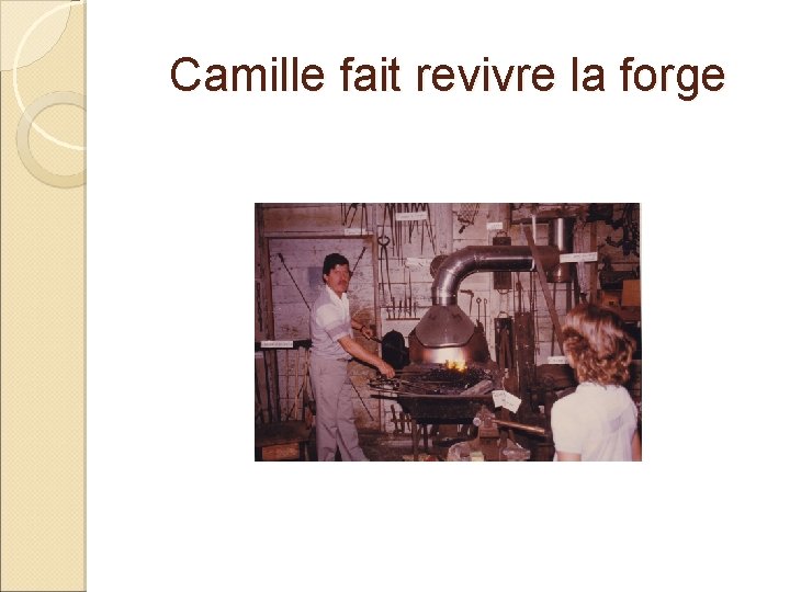 Camille fait revivre la forge 