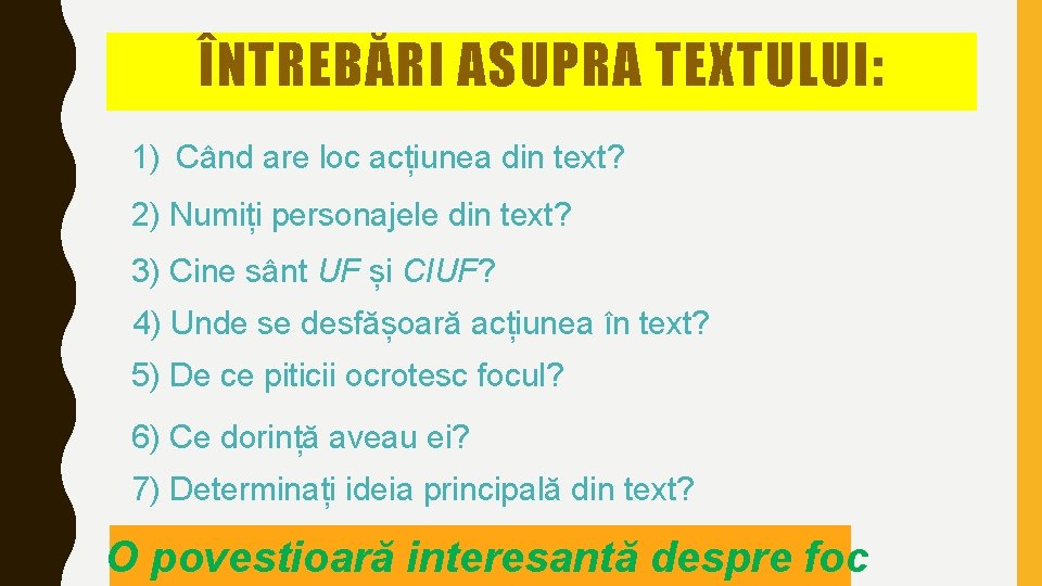 ÎNTREBĂRI ASUPRA TEXTULUI: 1) Când are loc acțiunea din text? 2) Numiți personajele din