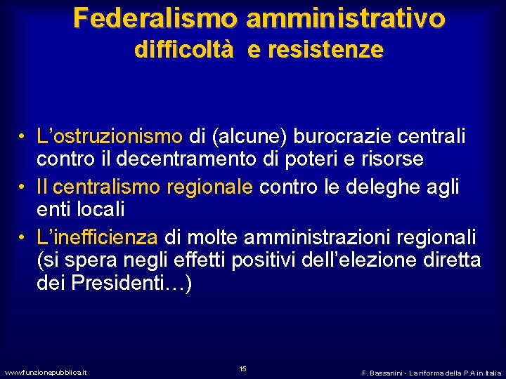 Federalismo amministrativo difficoltà e resistenze • L’ostruzionismo di (alcune) burocrazie centrali contro il decentramento