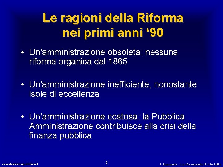 Le ragioni della Riforma nei primi anni ‘ 90 • Un’amministrazione obsoleta: nessuna riforma