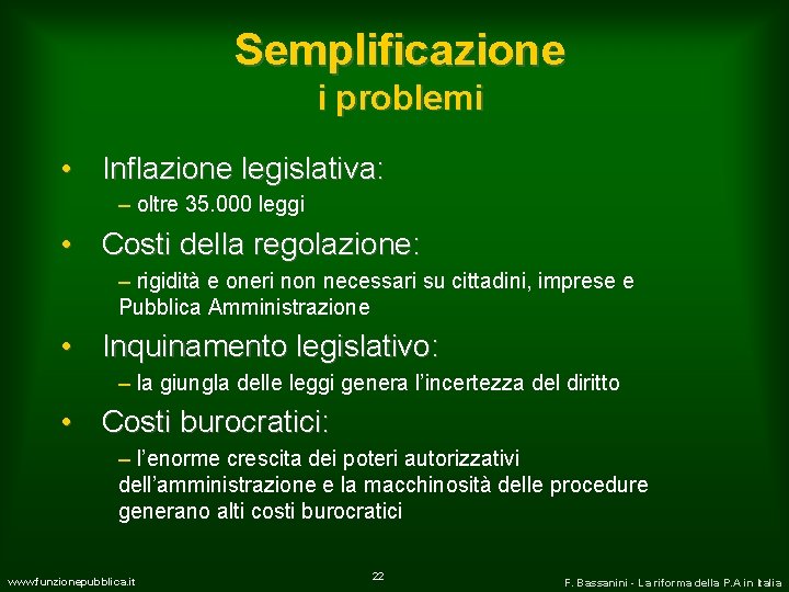 Semplificazione i problemi • Inflazione legislativa: – oltre 35. 000 leggi • Costi della