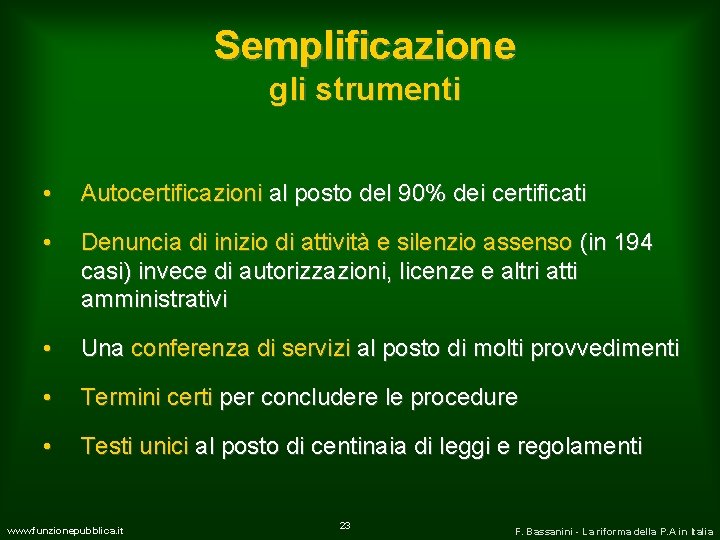 Semplificazione gli strumenti • Autocertificazioni al posto del 90% dei certificati • Denuncia di