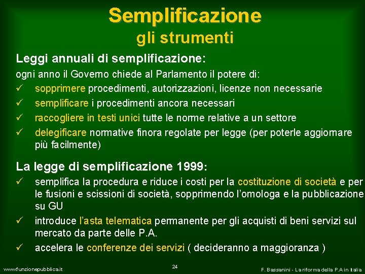 Semplificazione gli strumenti Leggi annuali di semplificazione: ogni anno il Governo chiede al Parlamento