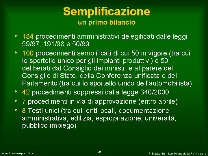 Semplificazione un primo bilancio • 184 procedimenti amministrativi delegificati dalle leggi • • 59/97,