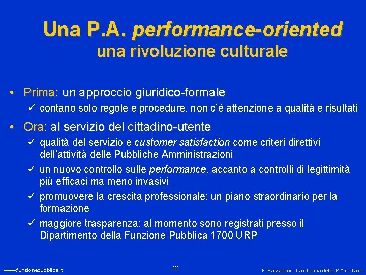 Una P. A. performance-oriented una rivoluzione culturale • Prima: un approccio giuridico-formale ü contano