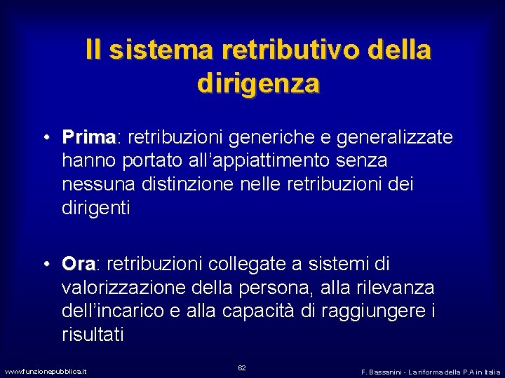 Il sistema retributivo della dirigenza • Prima: Prima retribuzioni generiche e generalizzate hanno portato