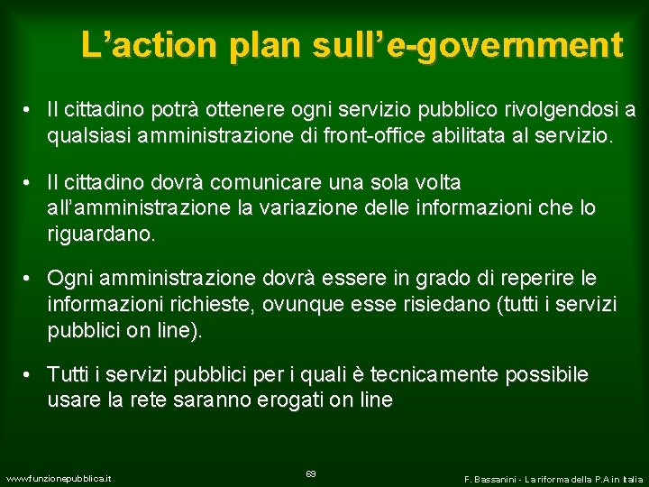 L’action plan sull’e-government • Il cittadino potrà ottenere ogni servizio pubblico rivolgendosi a qualsiasi