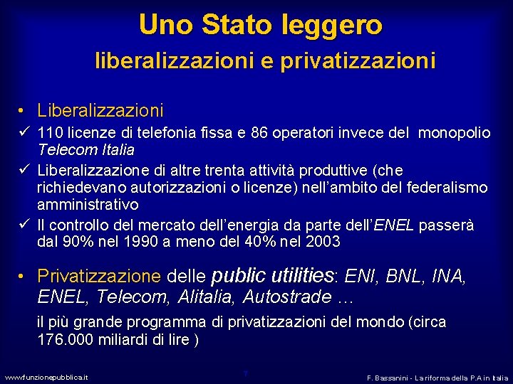 Uno Stato leggero liberalizzazioni e privatizzazioni • Liberalizzazioni ü 110 licenze di telefonia fissa