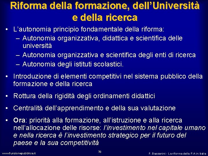 Riforma della formazione, dell’Università e della ricerca • L’autonomia principio fondamentale della riforma: –