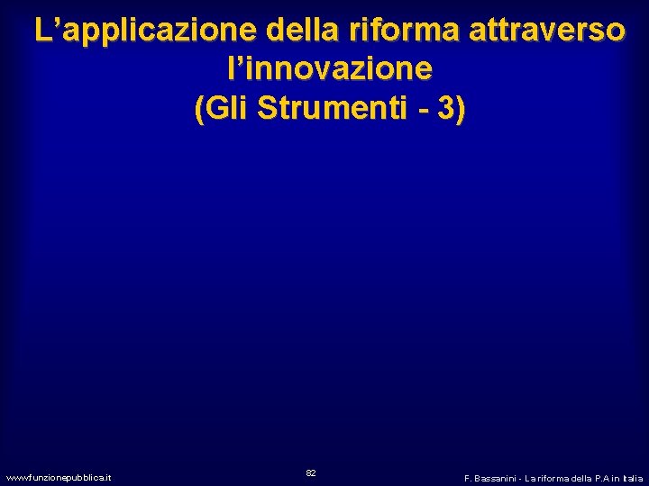 L’applicazione della riforma attraverso l’innovazione (Gli Strumenti - 3) www. funzionepubblica. it 82 F.