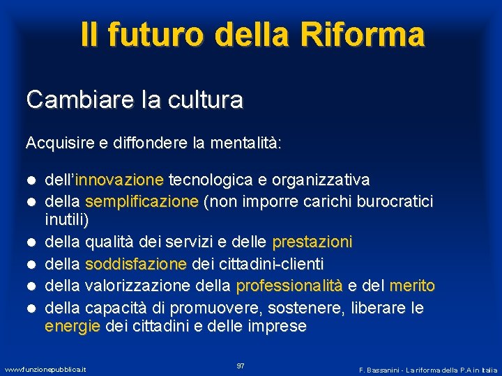 Il futuro della Riforma Cambiare la cultura Acquisire e diffondere la mentalità: l l