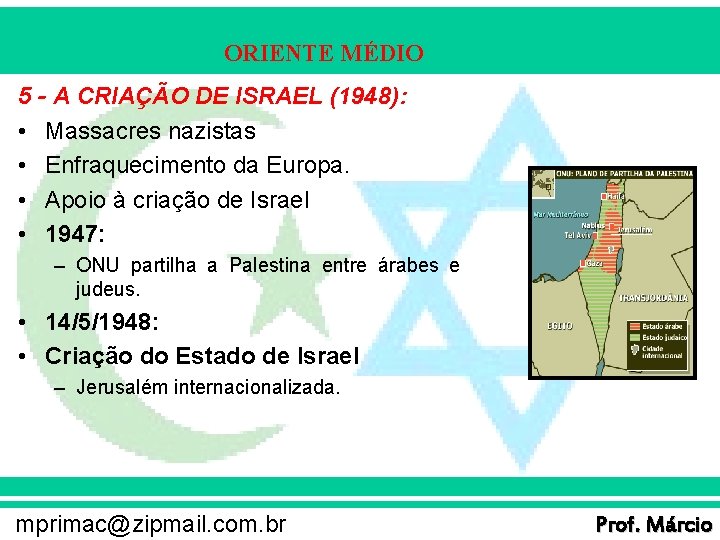 ORIENTE MÉDIO 5 - A CRIAÇÃO DE ISRAEL (1948): • Massacres nazistas • Enfraquecimento